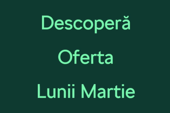 Oferta lunii Martie